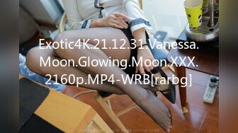 Exotic4K.21.12.31.Vanessa.Moon.Glowing.Moon.XXX.2160p.MP4-WRB[rarbg]