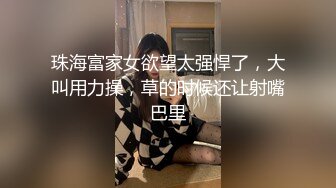 万人求购推特满纹阴环狂野御姐chloe自拍淫乱视图+WX门槛肛交SM调教户外露出啪啪绝对火爆