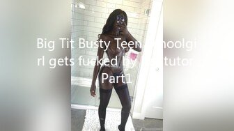 Big Tit Busty Teen Schoolgirl gets fucked by her tutor Part1